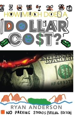 How Much Does A Dollar Cost? by Anderson, Ryan
