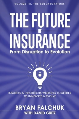 The Future of Insurance: From Disruption to Evolution: Volume III. The Collaborators by Vanderlinden, Sabine