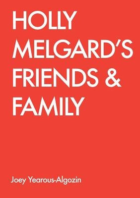 Holly Melgard's Friends & Family by Yearous-Algozin, Joey