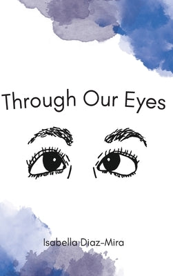 Through Our Eyes by Diaz-Mira, Isabella