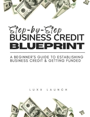 Step By Step Business Credit Blueprint by Brown, Brittney