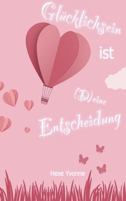 Glücklichsein ist (D)eine Entscheidung: Wie lerne ich mich selbst zu lieben? by Yvonne, Hexe