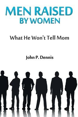 Men Raised By Women: What He Won't Tell Mom by Savage, Roq