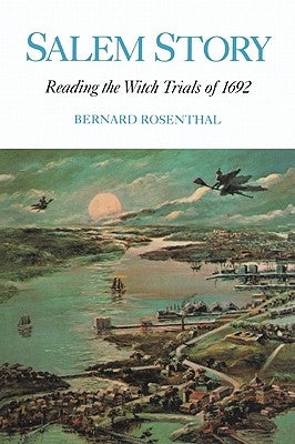 Salem Story: Reading the Witch Trials of 1692 by Rosenthal, Bernard