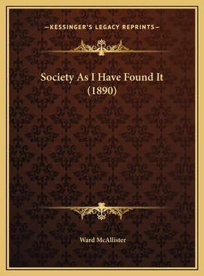Society As I Have Found It (1890) by McAllister, Ward