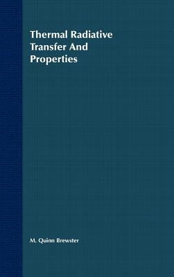 Thermal Radiative Transfer And Properties by Brewster, M. Quinn