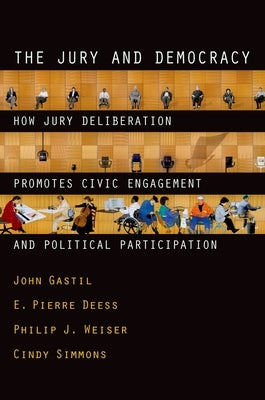 The Jury and Democracy the Jury and Democracy: How Jury Deliberation Promotes Civic Engagement and Politicahow Jury Deliberation Promotes Civic Engage by Gastil, John