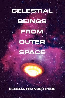 Celestial Beings From Outer Space by Page, Cecelia F.