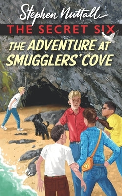The Secret Six - The Adventure At Smugglers' Cove by Nuttall, Stephen