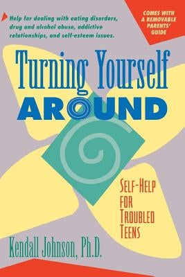Turning Yourself Around: Self-Help Strategies for Troubled Teens by Johnson, Kendall