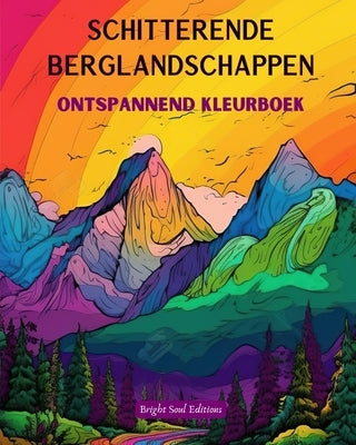 Schitterende berglandschappen Ontspannend kleurboek Ongelooflijke ontwerpen voor natuurliefhebbers: Spirituele bergscènes om de kracht van moeder natu by Editions, Bright Soul