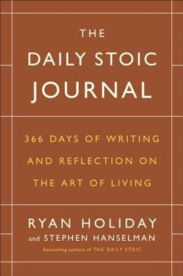 The Daily Stoic Journal: 366 Days of Writing and Reflection on the Art of Living by Holiday, Ryan