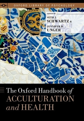 The Oxford Handbook of Acculturation and Health by Schwartz, Seth J.