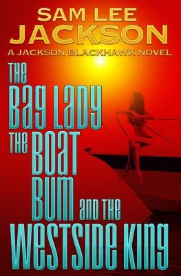 The Bag Lady, the Boat Bum and the West Side King by Jackson, Sam Lee