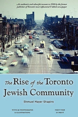 The Rise of the Toronto Jewish Community by Shapiro, Shmuel Meyer