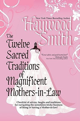 The Twelve Sacred Traditions of Magnificent Mothers-In-Law by Smith, Haywood