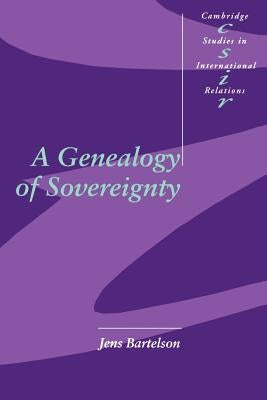 A Genealogy of Sovereignty by Bartelson, Jens