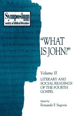 What Is John?: Volume II, Literary and Social Readings of the Fourth Gospel by Segovia, Fernando F.