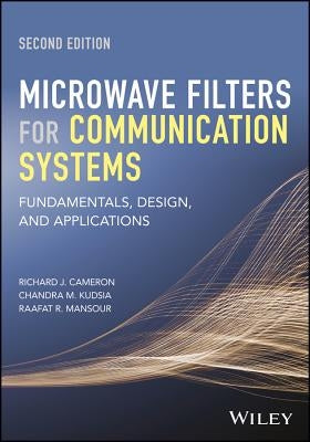 Microwave Filters for Communication Systems: Fundamentals, Design, and Applications by Cameron, Richard J.