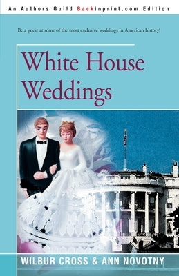 White House Weddings by Cross, Wilbur