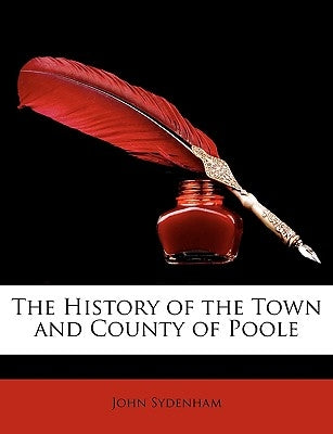 The History of the Town and County of Poole by Sydenham, John
