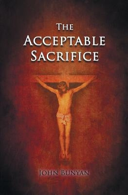 The Acceptable Sacrifice by Bunyan, John