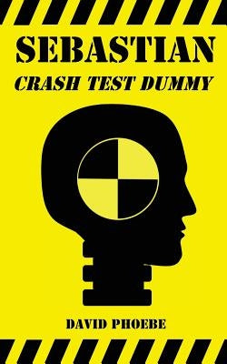 Sebastian: Crash Test Dummy by Phoebe, David
