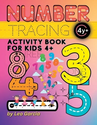 Numbers Tracing Activity Book For Kids 4+ Boys and Girls: Fun Kids Number Tracing Activity Book to Teach Numbers by Garcia, Leo