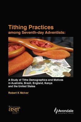 Tithing Practices Among Seventh-day Adventists: A Study of Tithe Demographics and Motives in Australia, Brazil, England, Kenya and the United States ( by McIver, Robert K.