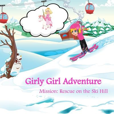 Girly Girl Adventure: Mission: Rescue on the Ski Hill by McQueen, Edyta