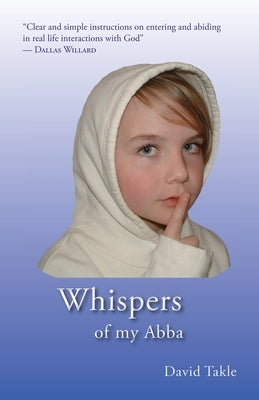 Whispers of my Abba: From His Heart to Mine by Takle MDIV, David