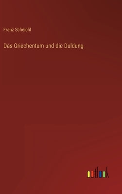Das Griechentum und die Duldung by Scheichl, Franz
