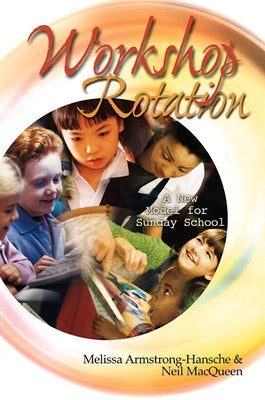 Workshop Rotation: A New Model for Sunday School by Armstrong-Hansche, Melissa