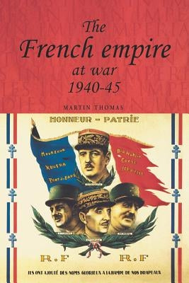 The French Empire at War, 1940-1945 by Thomas, Martin