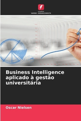 Business Intelligence aplicado à gestão universitária by Nielsen, Oscar
