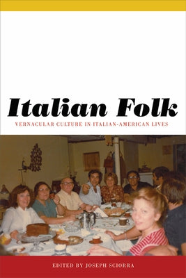 Italian Folk: Vernacular Culture in Italian-American Lives by Sciorra, Joseph