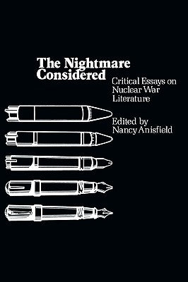 The Nightmare Considered: Critical Essays on Nuclear War Literature by Anisfield, Nancy