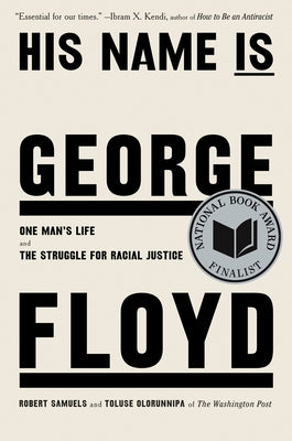 His Name Is George Floyd (Pulitzer Prize Winner): One Man's Life and the Struggle for Racial Justice by Samuels, Robert