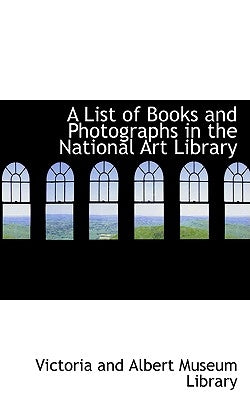 A List of Books and Photographs in the National Art Library by And Albert Museum Library, Victoria