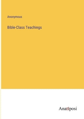 Bible-Class Teachings by Anonymous