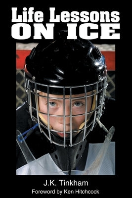 Life Lessons On Ice by Tinkham, J. K.