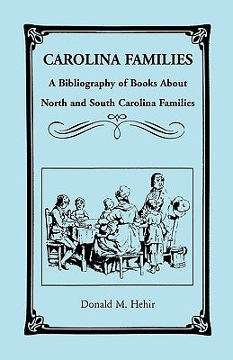 Carolina Families: A Bibliography of Books about North and South Carolina Families by Hehir, Donald M.