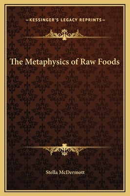 The Metaphysics of Raw Foods by McDermott, Stella