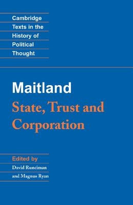 Maitland: State, Trust and Corporation by Maitland, F. W.