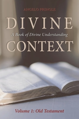 Divine Context: A Book of Divine Understanding by Pringle, Angelo