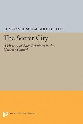 Secret City: A History of Race Relations in the Nation's Capital by Green, Constance McLaughlin