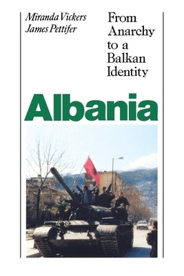 Albania (with New Postscript): From Anarchy to Balkan Identity by Vickers, Miranda