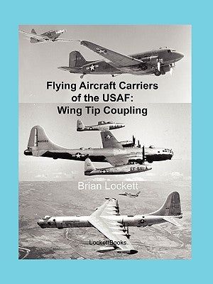 Flying Aircraft Carriers of the USAF: Wing Tip Coupling by Lockett, Brian