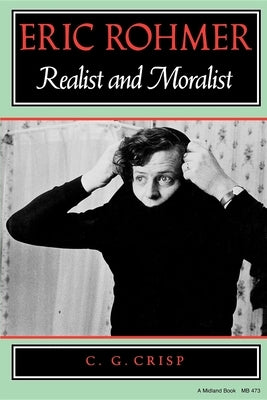 Eric Rohmer: Realist and Moralist by Crisp, Colin