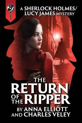 The Return of the Ripper: A Sherlock Holmes and Lucy James Mystery by Elliott, Anna